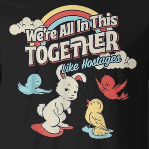 We_re All In This Together Like Hostages T-Shirt 166 - Picture 2 of 5